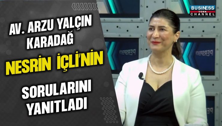 AVUKAT ARZU YALÇIN KARLIDAĞ: HUKUK, TİCARET VE SOSYAL SORUMLULUKTA BAŞARIYA ULAŞIYOR