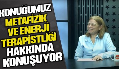 METAFAZİK YAŞAM KOÇU VE ENERJİ TERAPİSTİ SEHER SAYKAL: ENERJİNİN DÖNÜŞÜM YOLCULUĞU