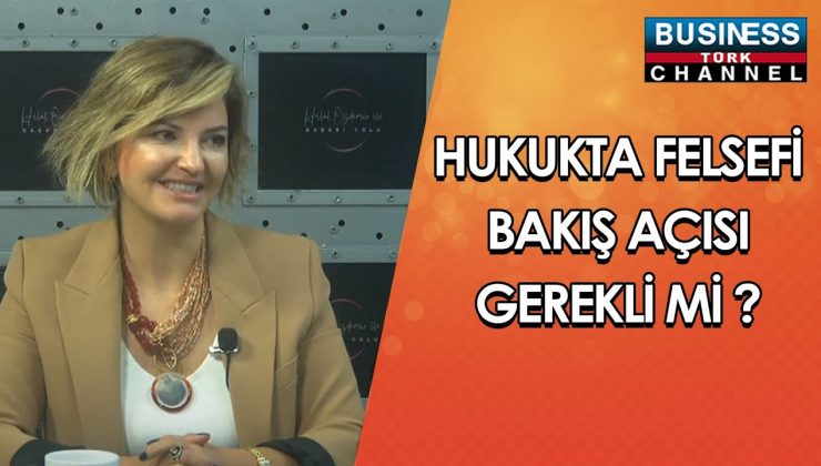 AVUKAT HACER BÜYÜKAK: HUKUKTA FELSEFİ BAKIŞ AÇISI GEREKLİ Mİ?