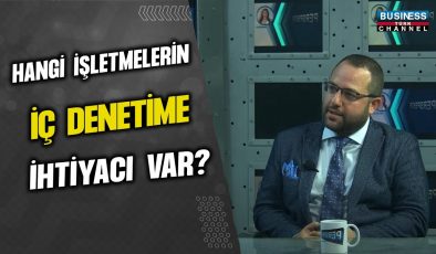 İÇ DENETİM UZMANI FURKAN BAŞAR, İŞLETMELERİN İÇ DENETİME NEDEN İHTİYAÇ DUYDUĞUNU AÇIKLIYOR