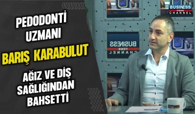 PEDODONTİ UZMANI BARIŞ KARABULUT, AĞIZ VE DİŞ SAĞLIĞINDAN BAHSETTİ