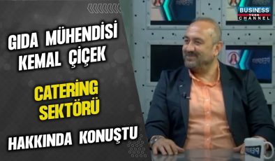 GIDA MÜHENDİSİ KEMAL ÇİÇEK: CATERING SEKTÖRÜNDEKİ DEĞİŞİM VE GELECEK VİZYONU