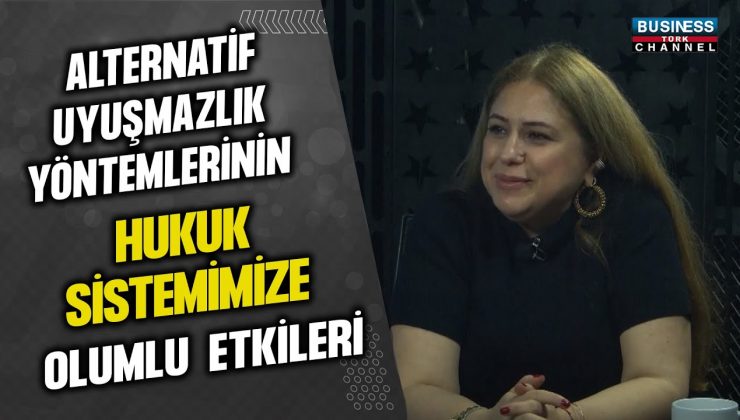 ALTERNATİF UYUŞMAZLIK YÖNTEMLERİNİN HUKUK SİSTEMİMİZE KATKILARI – İLKNUR DEMİR AKIN’IN PERSPEKTİFİNDEN