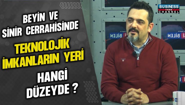 BEYİN VE SİNİR CERRAHİSİNDE TEKNOLOJİNİN YÜKSELİŞİ: UZMAN DOKTOR SEYHAN ORAK AÇIKLADI