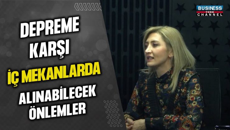 İÇ MEKANLARDA DEPREME KARŞI ALINACAK ÖNLEMLER: İÇ MİMAR BETÜL UÇ’TAN ÖNERİLER