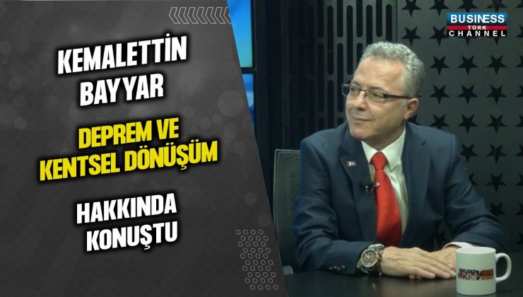 KEMALETİN BAYYAR’IN DEPREM VE KENTSEL DÖNÜŞÜM HAKKINDAKİ ÇARPICI AÇIKLAMALARI