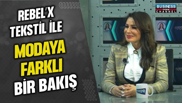 MEHTAP ÖZDEMİRLİ: REBEL’X TEKSTİL İLE MODAYA FARKLI BİR BAKIŞ!