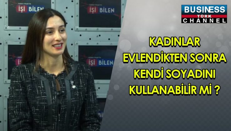 KADINLAR EVLENDİKTEN SONRA KENDİ SOYADINI KULLANABİLİR Mİ ? AV. HATİCE TEKİN ANLATIYOR…