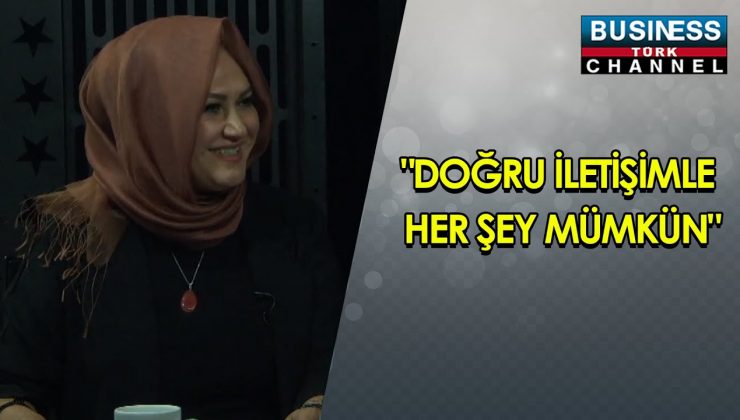 “DOĞRU İLETİŞİMLE HER ŞEY MÜMKÜN” MERVE GÜVENLİOĞLU ANLATIYOR…