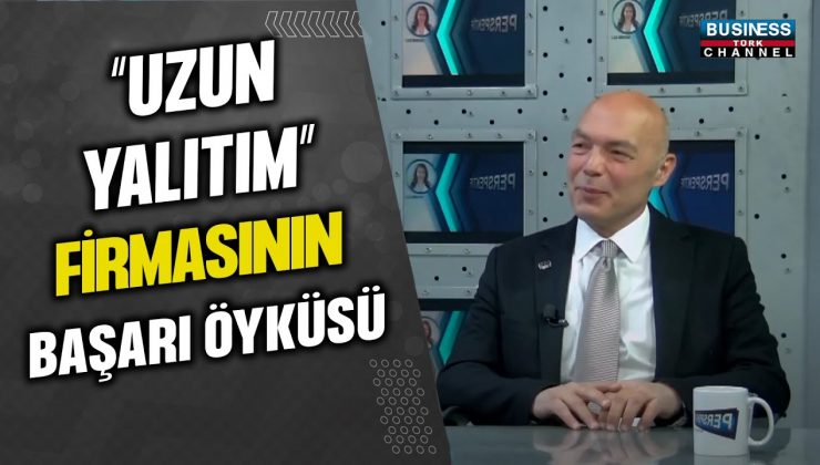 “UZUN YALITIM” FİRMASININ BAŞARI ÖYKÜSÜ… BULUT UZUN ANLATIYOR…