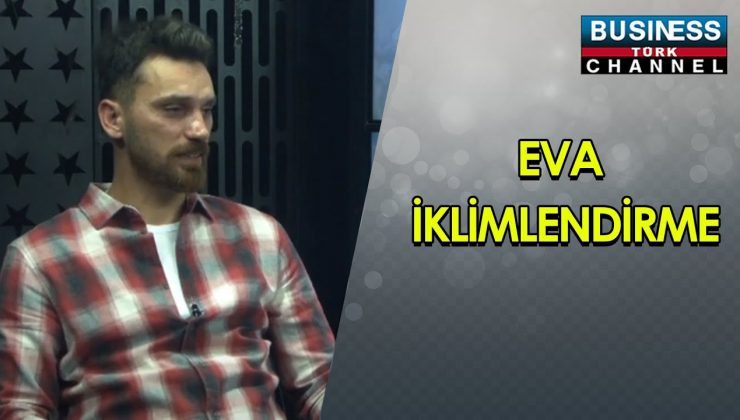 EVA İKLİMLENDİRME… SERDAR UYAR ANLATIYOR…