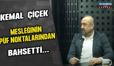 KEMAL ÇİÇEK MESLEĞİNİN PÜF NOKTALARINDAN BAHSETTİ…