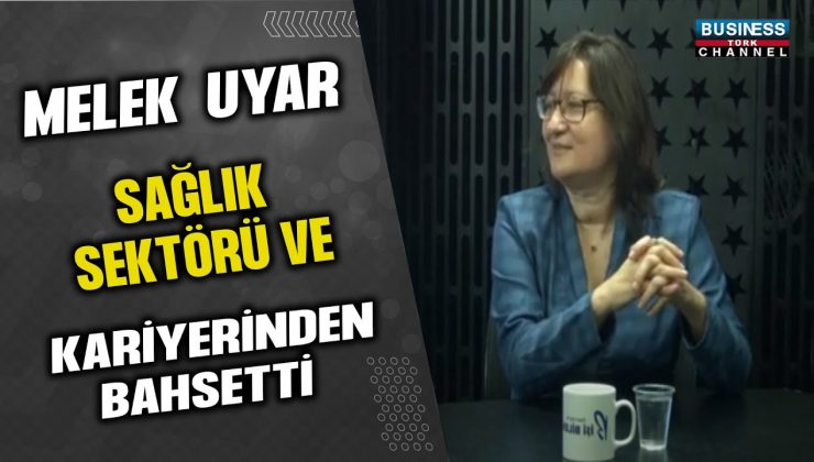 DOÇENT DOKTOR MELEK UYAR’IN SAĞLIK SEKTÖRÜ VE KARİYERİ ÜZERİNE ÖNEMLİ AÇIKLAMALARI!