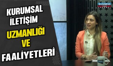 EZGİ SAYIN: KURUMSAL İLETİŞİM UZMANLIĞI VE FAALİYETLERİ HAKKINDA DETAYLI BİLGİ VERDİ!