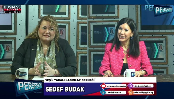 SEDEF BUDAK: YENİLENEBİLİR ENERJİDE KADIN İSTİHDAMINI ARTIRMAK İÇİN YEŞİL YAKALI KADINLAR DERNEĞİ’Nİ KURDU