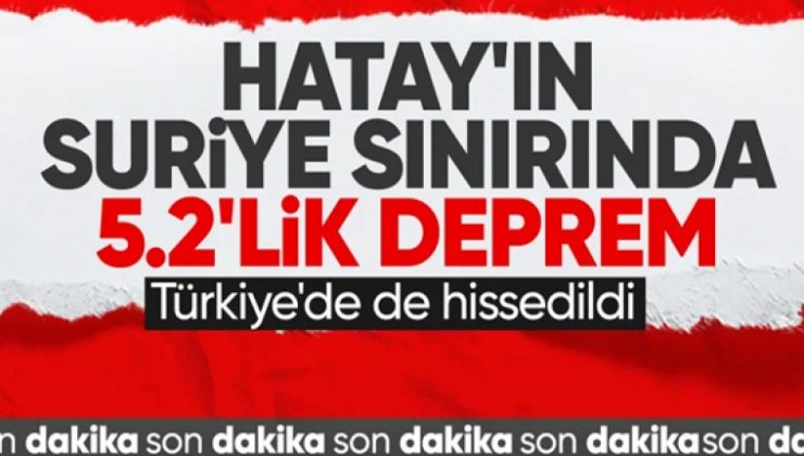 Hatay’ın Suriye Sınırında 5.2 Büyüklüğünde Deprem Meydana Geldi