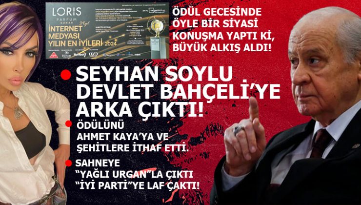 SEYHAN SOYLU DEVLET BAHÇELİ’YE ARKA ÇIKTI!